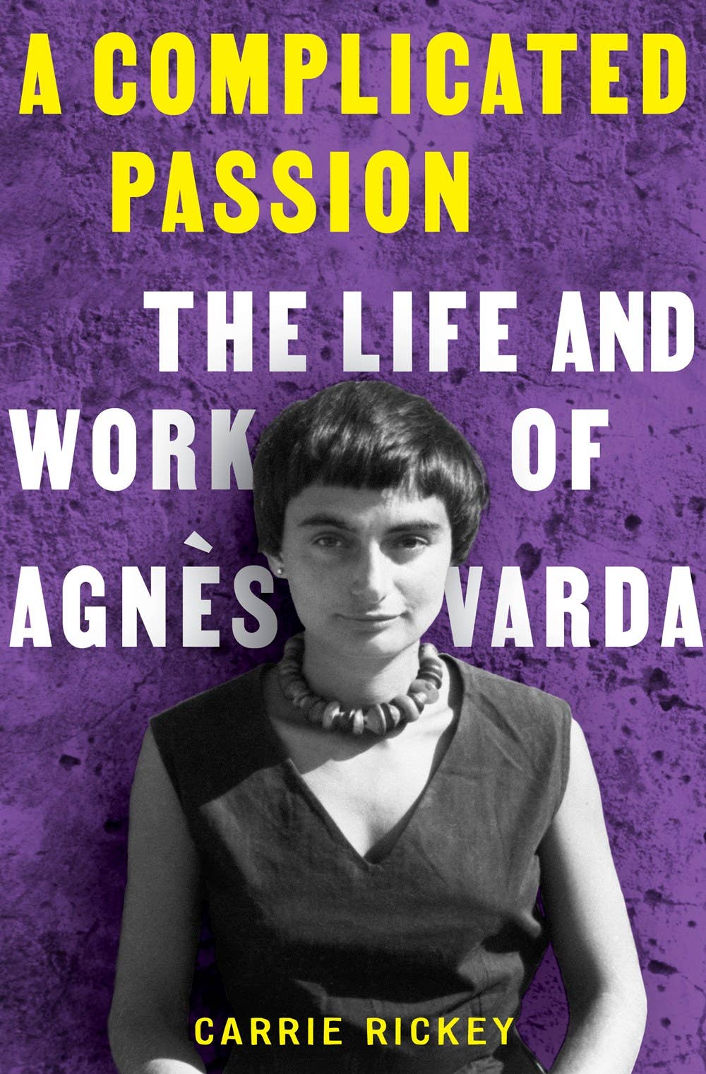 A Complicated Passion - The Life and Work of Agnès Varda