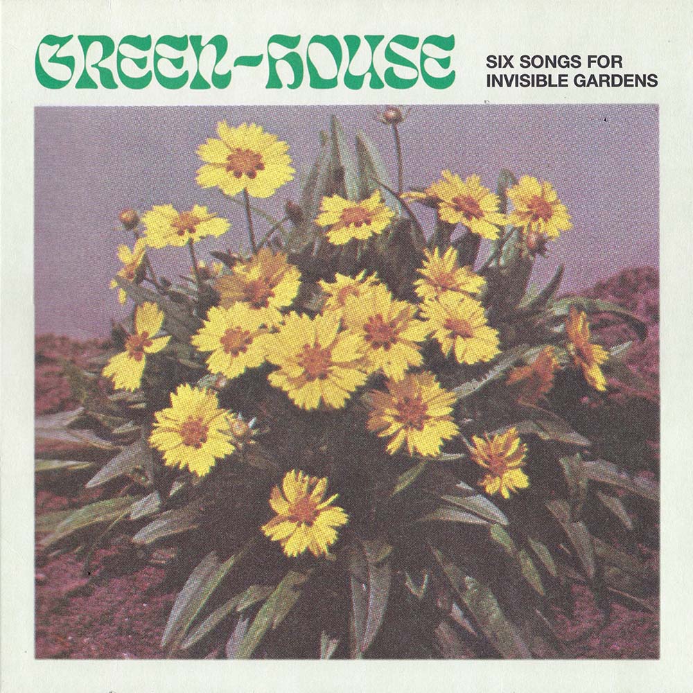 Green House - Six Songs for Invisible Gardens LP